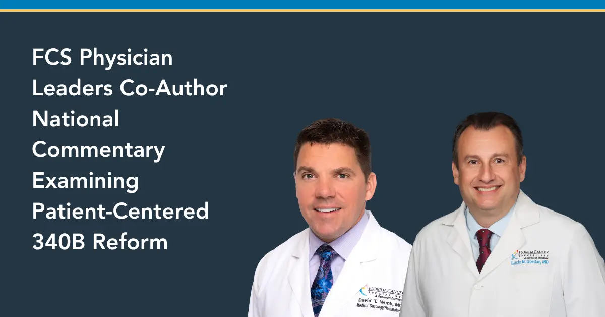 FCS physician leaders co-author a national commentary proposing a more transparent, accountable and patient-centered approach to 340B in oncology.